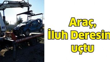 ARA&Ccedil;, İLUH DERESİNE U&Ccedil;TU