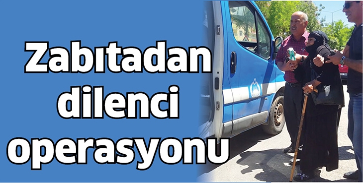 ZABITADAN DİLENCİ OPERASYONU