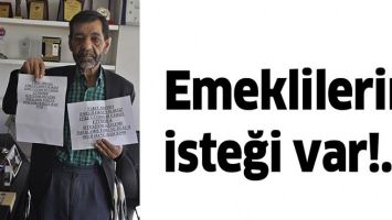 EMEKLİLERİN İSTEĞİ VAR!...