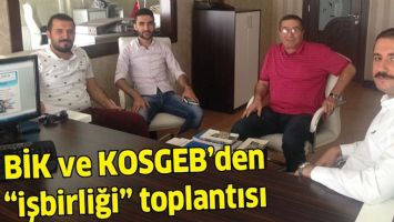 BİK VE KOSGEB&rsquo;DEN &ldquo;İŞBİRLİĞİ&rdquo; TOPLANTISI