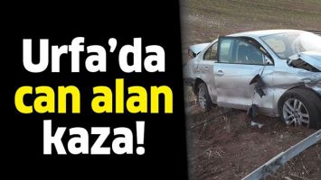 URFA&rsquo;DA CAN ALAN KAZA!