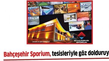 BAH&Ccedil;EŞEHİR SPORİUM, TESİSLERİYLE G&Ouml;Z DOLDURUYOR&hellip;