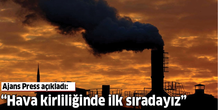 &ldquo;HAVA KİRLİLİĞİNDE İLK SIRADAYIZ&rdquo;