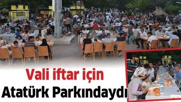 VALİ İFTAR İ&Ccedil;İN ATAT&Uuml;RK PARKINDAYDI