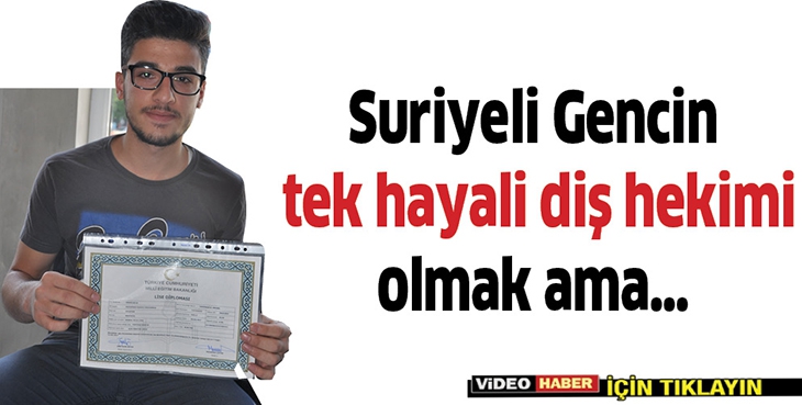 SURİYELİ GENCİN TEK HAYALİ DİŞ HEKİMİ OLMAK AMA&hellip;