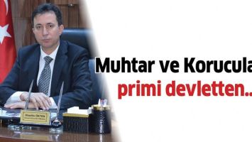 MUHTAR VE KORUCULARIN PRİMİ DEVLETTEN&hellip;