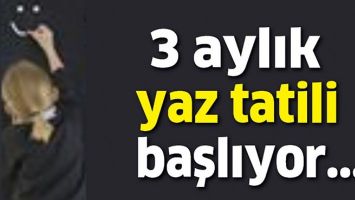 3 AYLIK YAZ TATİLİ BAŞLIYOR&hellip;