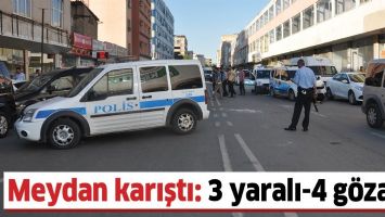 MEYDAN KARIŞTI: 3 YARALI - 4 G&Ouml;ZALTI