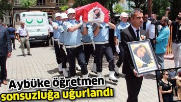 AYB&Uuml;KE &Ouml;ĞRETMEN, SON YOLCULUĞUNA UĞURLANDI