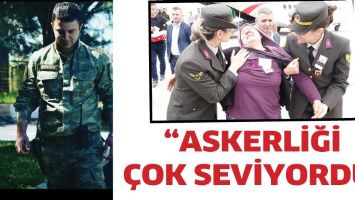 &ldquo;ASKERLİĞİ &Ccedil;OK SEVİYORDU&rdquo;