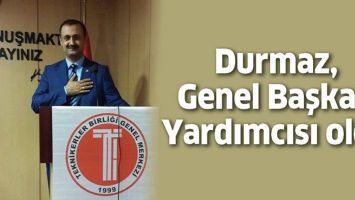 DURMAZ, GENEL BAŞKAN YARDIMCISI OLDU