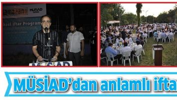 M&Uuml;SİAD&rsquo;DAN ANLAMLI İFTAR&hellip;