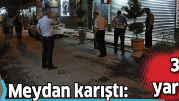 MEYDAN KARIŞTI: 3 YARALI