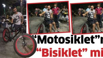 &ldquo;MOTOSİKLET&rdquo; Mİ &ldquo;BİSİKLET&rdquo; Mİ?