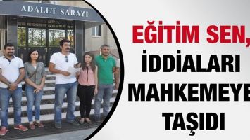 EĞİTİM SEN, İDDİALARI MAHKEMEYE TAŞIDI
