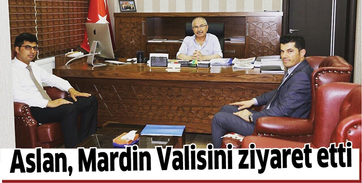 ASLAN, MARDİN VALİSİNİ ZİYARET ETTİ