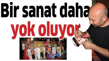 BİR SANAT DAHA YOK OLUYOR