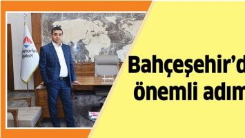BAH&Ccedil;EŞEHİR&rsquo;DEN &Ouml;NEMLİ ADIM&hellip;