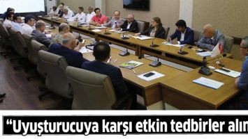 &ldquo;UYUŞTURUCUYA KARŞI ETKİN TEDBİRLER ALINDI&rdquo;