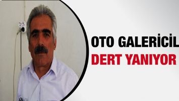 OTO GALERİCİLER DERT YANIYOR