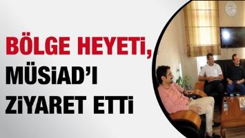 B&Ouml;LGE HEYETİ, M&Uuml;SİAD&rsquo;I ZİYARET ETTİ