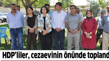 HDP&rsquo;LİLER, CEZAEVİNİN &Ouml;N&Uuml;NDE TOPLANDI&hellip;