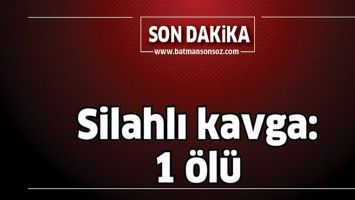 SİLAHLI KAVGA: 1 &Ouml;L&Uuml;