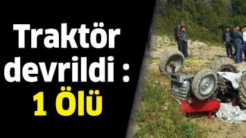 TRAKT&Ouml;R DEVRİLDİ : 1 &Ouml;L&Uuml;