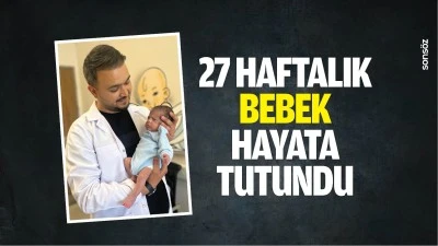 27 haftalık bebek, hayata tutundu