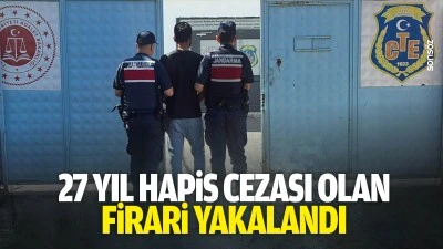 27 yıl hapis cezası olan firari yakalandı