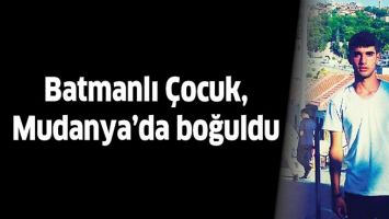 BATMANLI &Ccedil;OCUK, MUDANYA&rsquo;DA BOĞULDU