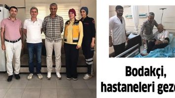BODAK&Ccedil;İ, HASTANELERİ GEZDİ&hellip;