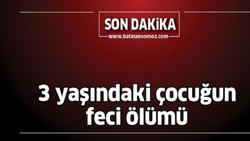 3 YAŞINDAKİ &Ccedil;OCUĞUN FECİ &Ouml;L&Uuml;M&Uuml;