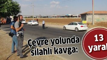 &Ccedil;EVRE YOLUNDA SİLAHLI KAVGA: 13 YARALI