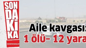 AİLE KAVGASI CAN ALDI: 1 &Ouml;L&Uuml;&ndash; 12 YARALI