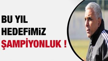 ŞAHAN "BU YIL HEDEFİMİZ ŞAMPİYONLUK.."