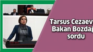 TARSUS CEZAEVİ&rsquo;Nİ BAKAN BOZDAĞ&rsquo;A SORDU