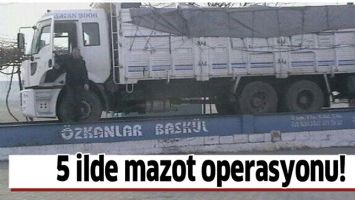 5 İLDE MAZOT OPERASYONU!