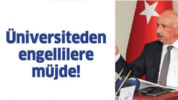 &Uuml;NİVERSİTEDEN ENGELLİLERE M&Uuml;JDE!