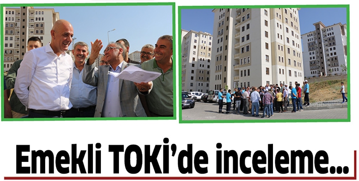 EMEKLİ TOKİ&rsquo;DE İNCELEME&hellip;
