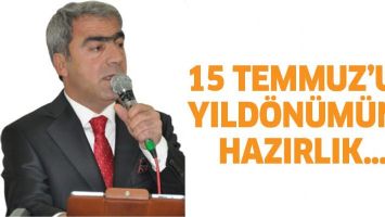 15 TEMMUZ&rsquo;UN YILD&Ouml;N&Uuml;M&Uuml;NE HAZIRLIK&hellip;