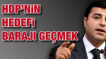 HDP'NİN HEDEFİ BARAJI GE&Ccedil;MEK