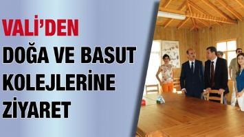 VALİ&rsquo;DEN DOĞA VE BASUT KOLEJLERİNE ZİYARET