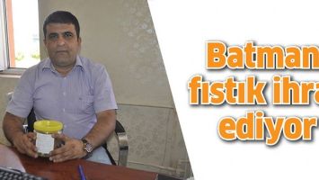 BATMAN, FISTIK İHRA&Ccedil; EDİYOR