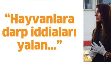 &ldquo;HAYVANLARA DARP İDDİALARI YALAN&hellip;&rdquo;