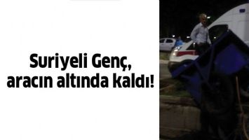 SURİYELİ GEN&Ccedil;, ARACIN ALTINDA KALDI!
