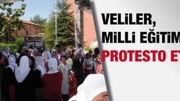 VELİLER, MİLLİ EĞİTİM&rsquo;İ PROTESTO ETTİ