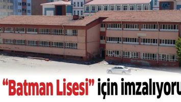 &ldquo;BATMAN LİSESİ&rdquo; İ&Ccedil;İN İMZALIYORUZ&hellip;