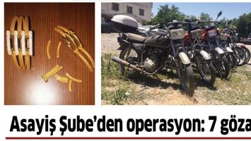 ASAYİŞ ŞUBE&rsquo;DEN OPERASYON: 7 G&Ouml;ZALTI