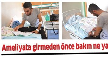 AMELİYATA GİRMEDEN &Ouml;NCE BAKIN NE YAPTI!